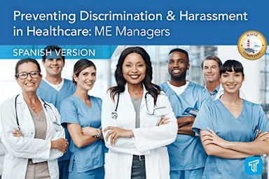 Prevención de la discriminación y el acoso en el campo de cuidados de la salud: Gerentes de ME (Preventing Discrimination and Harassment in the Healthcare Field: ME Managers)