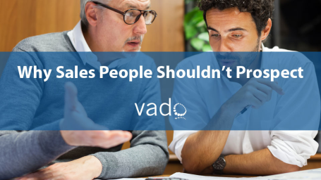 Why Sales People Shouldn’t Prospect