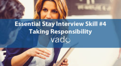 Essential Stay Interview Skill #4: Taking Responsibility