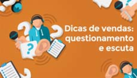 Dicas de vendas: questionamento e escuta (Sales Tips: Questioning and Listening)