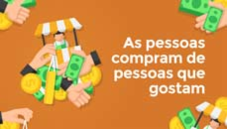 As pessoas compram de pessoas que gostam (People buy from people they like)