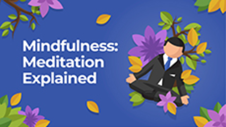 Mindfulness: Meditation Explained