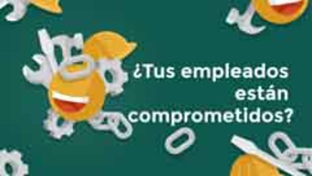 Tus empleados están comprometidos? (Are your employees engaged?)