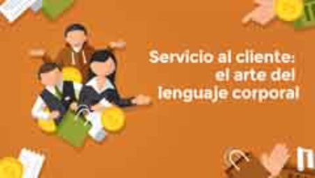 Servicio al cliente: el arte del lenguaje corporal (Customer service: the art of body language)