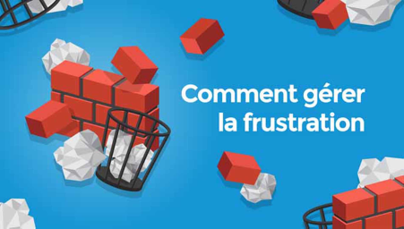 Comment gérer la frustration (How to deal with frustration)