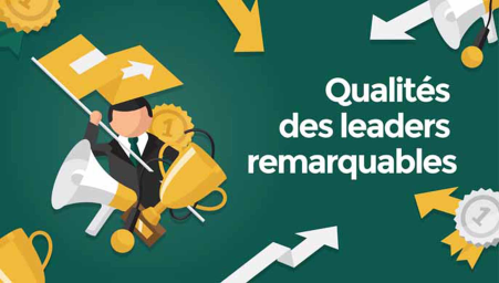 Qualités des leaders remarquables (Qualities of great leaders)