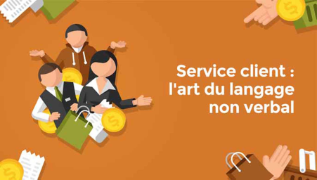 Service client: l'art du langage non verbal (Customer service: the art of body language)