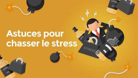 Astuces pour chasser le stress (Tips to eliminate stress)