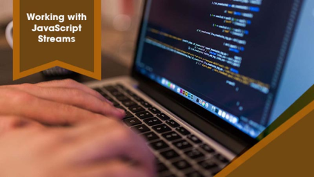 Working with JavaScript Streams