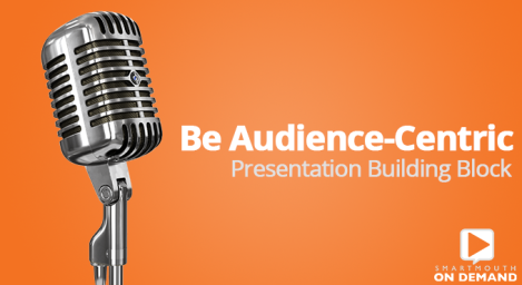 Presentation Building Block 02: Be Audience-Centric