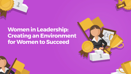 Women in Leadership: Creating an Environment for Women to Succeed