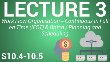 Operations Management 1: Resource and Workflow Layout - Lecture 3: Workflow Organisation – Continuous in Full on Time (IFOT) & Batch / Planning and Scheduling