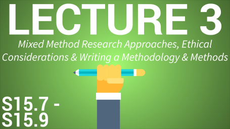 Applied Project & Research Methods in Business - Lecture 3: Mixed Method Research Approaches, Ethical Considerations and Writing a Methodology & Methods