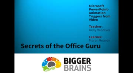 Secrets of the Office Guru: Microsoft PowerPoint - Animation Triggers From Video Secrets of the Office Guru: Microsoft PowerPoint - Animation Triggers From Video