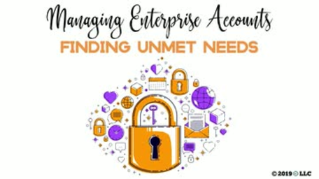 Managing Enterprise Accounts: Finding Unmet Needs