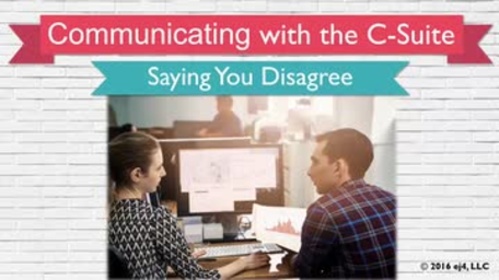 06. Communicating with the C-Suite: Saying You Disagree