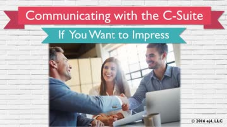 11. Communicating with the C-Suite: If You Want to Impress