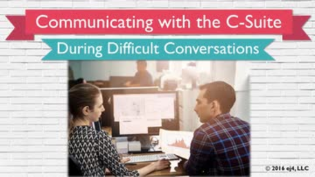 13. Communicating with the C-Suite: During Difficult Conversations