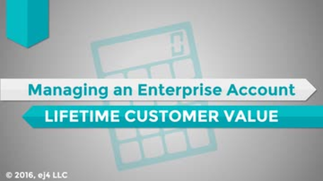 03. Managing an Enterprise Account: Lifetime Customer Value