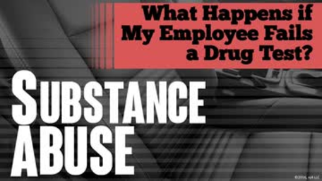 Substance Abuse: 06. What Happens if My Employee Fails a Drug Test?