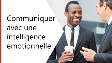 Communiquer avec une intelligence émotionnelle (Communicating with emotional intelligence)