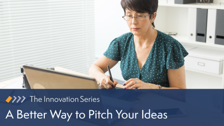 Innovation: A Better Way to Pitch Your Ideas