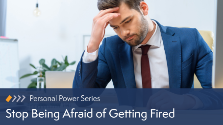 Personal Power: Stop Being Afraid of Getting Fired