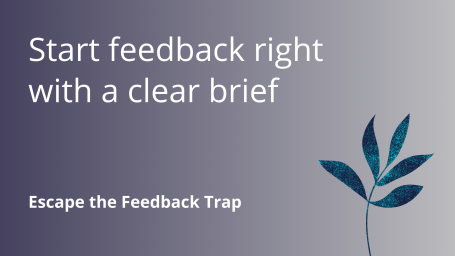 Start feedback right with a clear brief