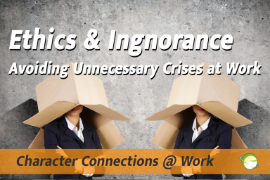 Ethics and Ignorance - Avoiding Unnecessary Crises at Work