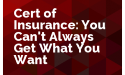 Certificates of Insurance: You Can't Always Get What You Want