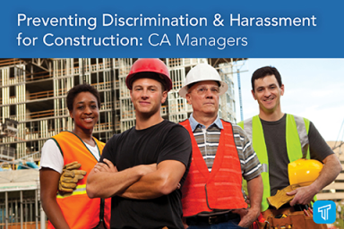 Preventing Discrimination & Harassment for Construction: CA Managers