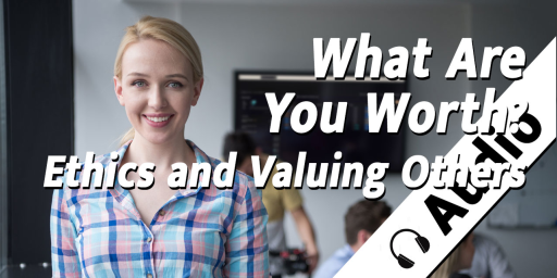 What are You Worth? Ethics and Valuing Others