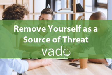 Remove Yourself as a Source of Threat