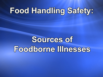 Food Handling Safety - Sources of Foodborne Illnesses