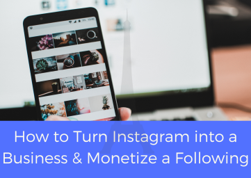 How to Turn Instagram into a Business & Monetize a Following