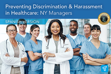 Prevención de la discriminación y el acoso en el campo de cuidados de la salud: Gerentes de NY (Preventing Discrimination and Harassment in the Healthcare Field: NY Managers)