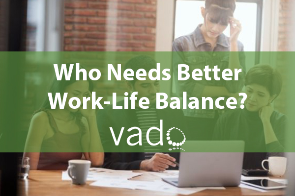 Who Needs Better Work-Life Balance?