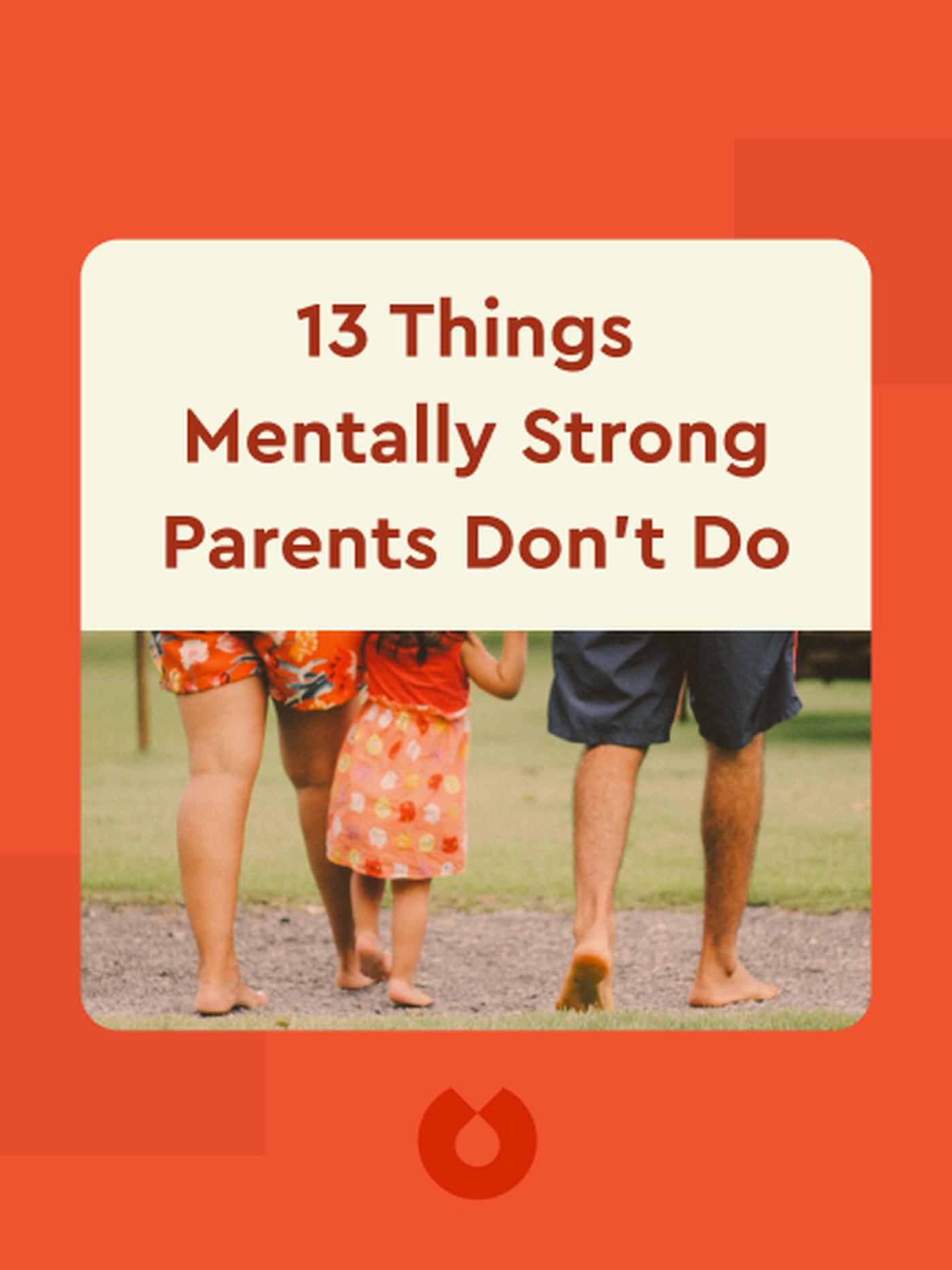 13 Things Mentally Strong Parents Don't Do