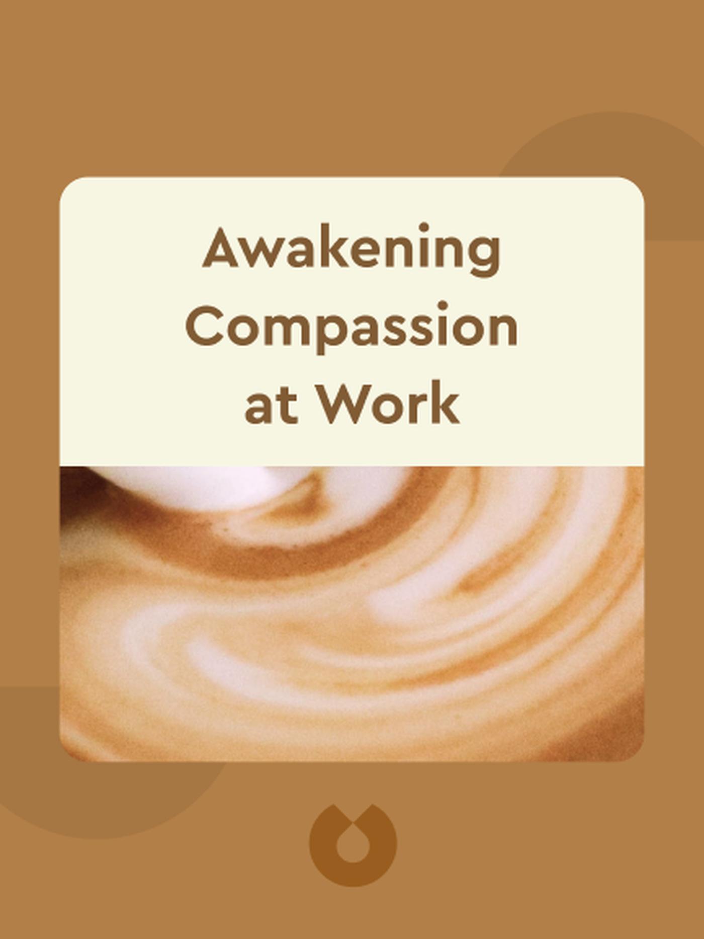 Awakening Compassion at Work