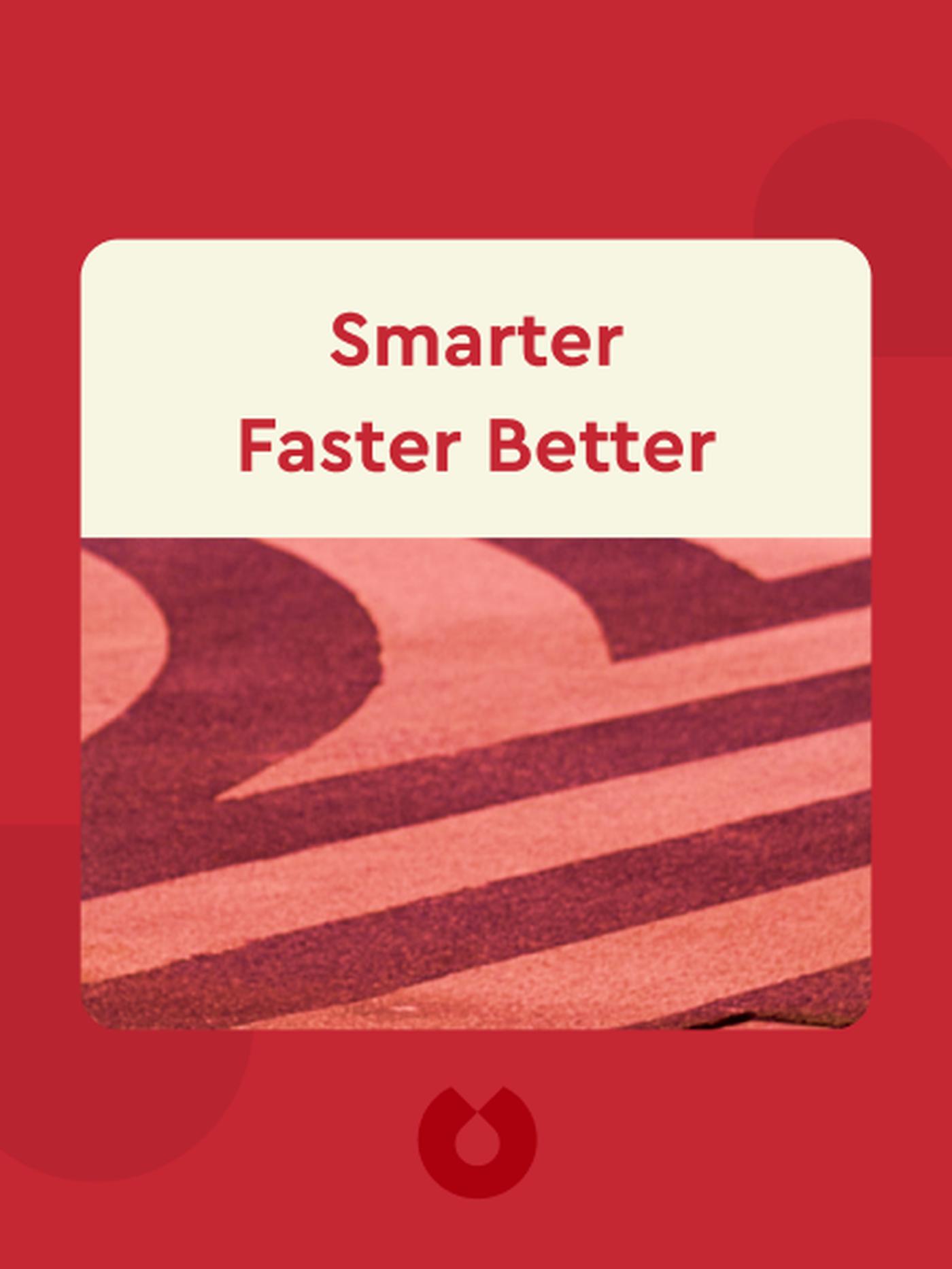 Smarter Faster Better