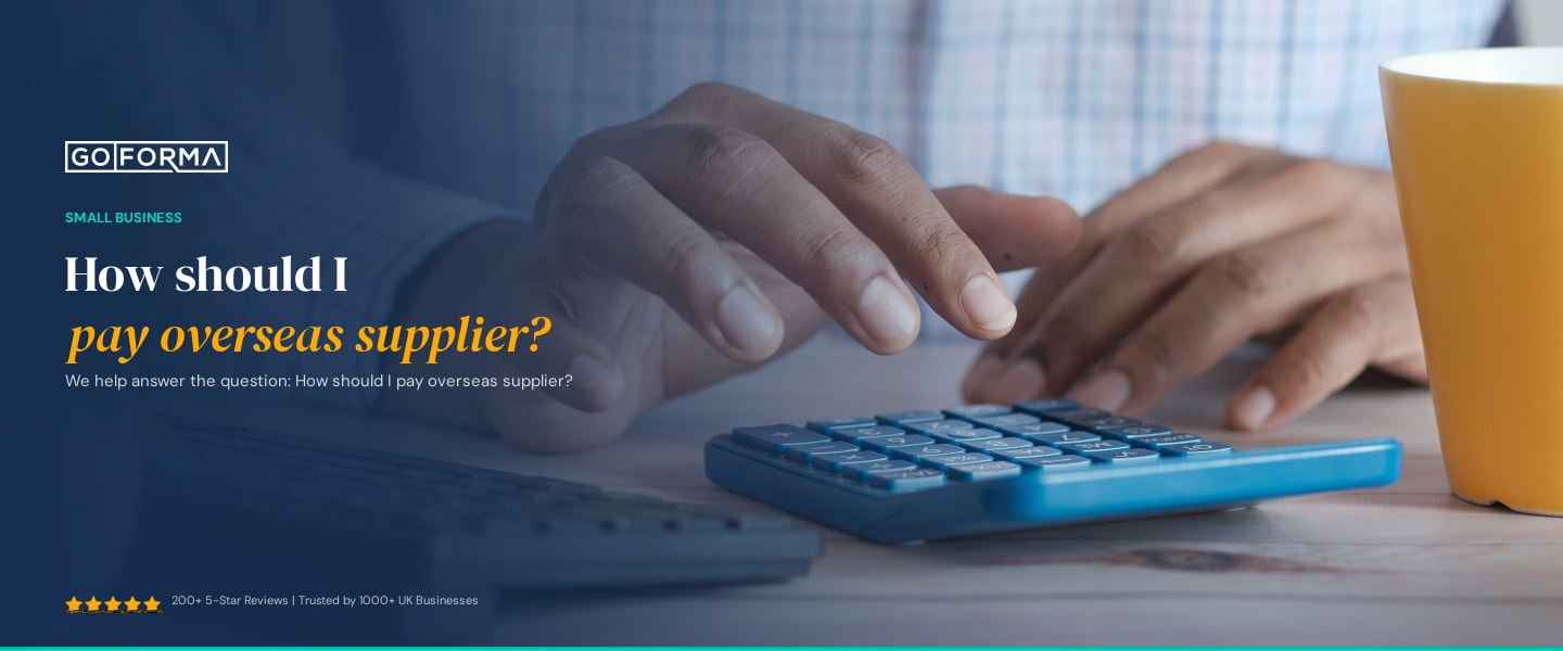 How should I pay overseas supplier? - GoForma Small Business | UK Accountants & Tax Advisors