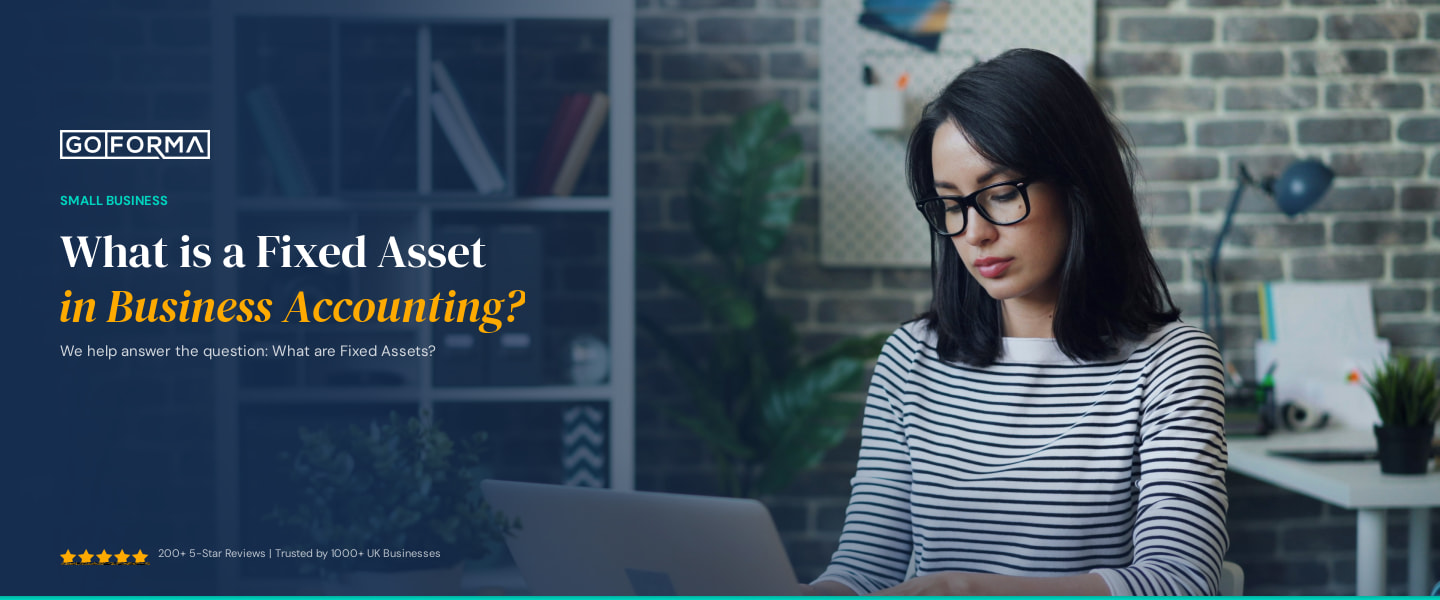 What is a Fixed Asset in Business Accounting? - GoForma Small Business | UK Accountants & Tax Advisors