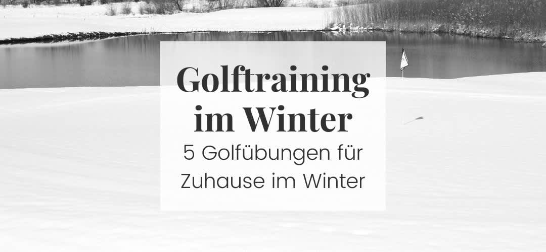 Golftraining im Winter - 5 effektive Übungen für Zuhause