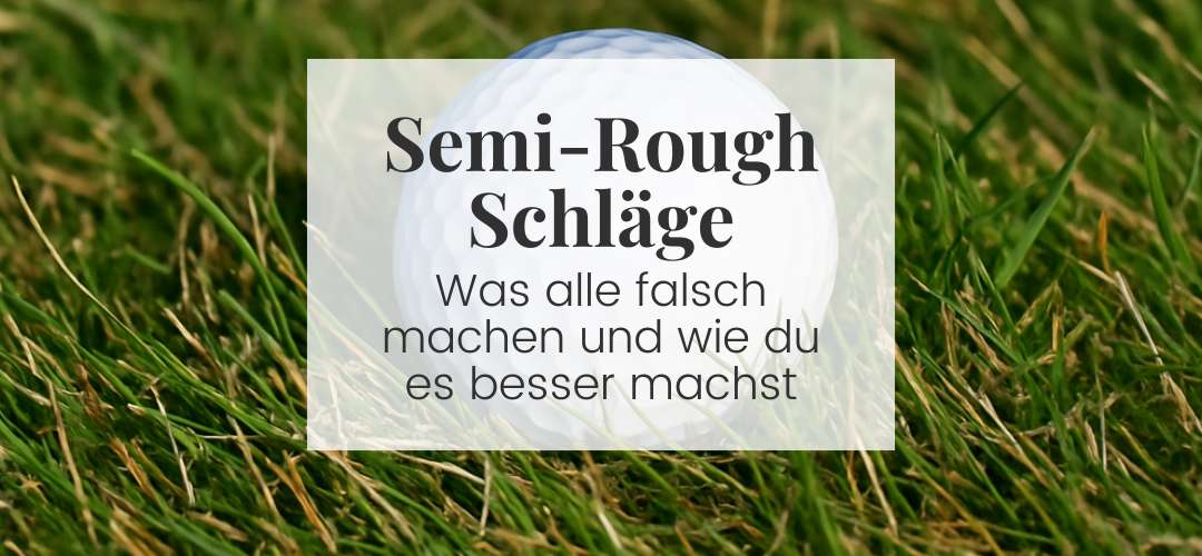 Der Fehler, den fast alle im Semi-Rough machen – obwohl er leicht vermeidbar ist