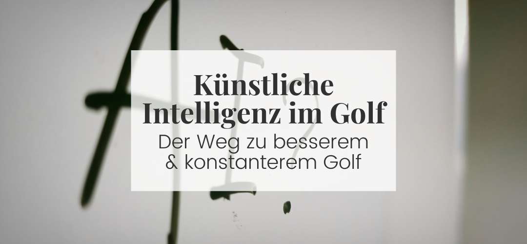 Effektiver trainieren, weniger Schläge verlieren: Künstliche Intelligenz im Golf erklärt