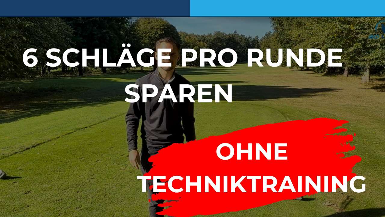 So sparst du 6 Schläge pro Golfrunde - ganz ohne Techniktraining!