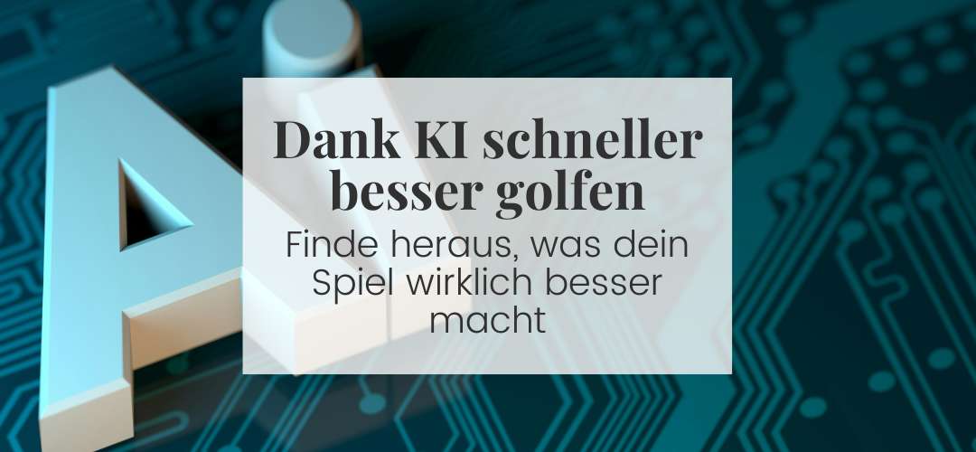 KI im Golftraining: So findest du heraus, was dein Spiel wirklich besser macht