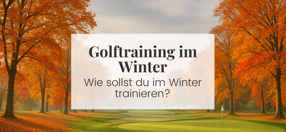 Winterzeit = Trainingszeit! Warum du jetzt im November mit dem Golftraining starten solltest