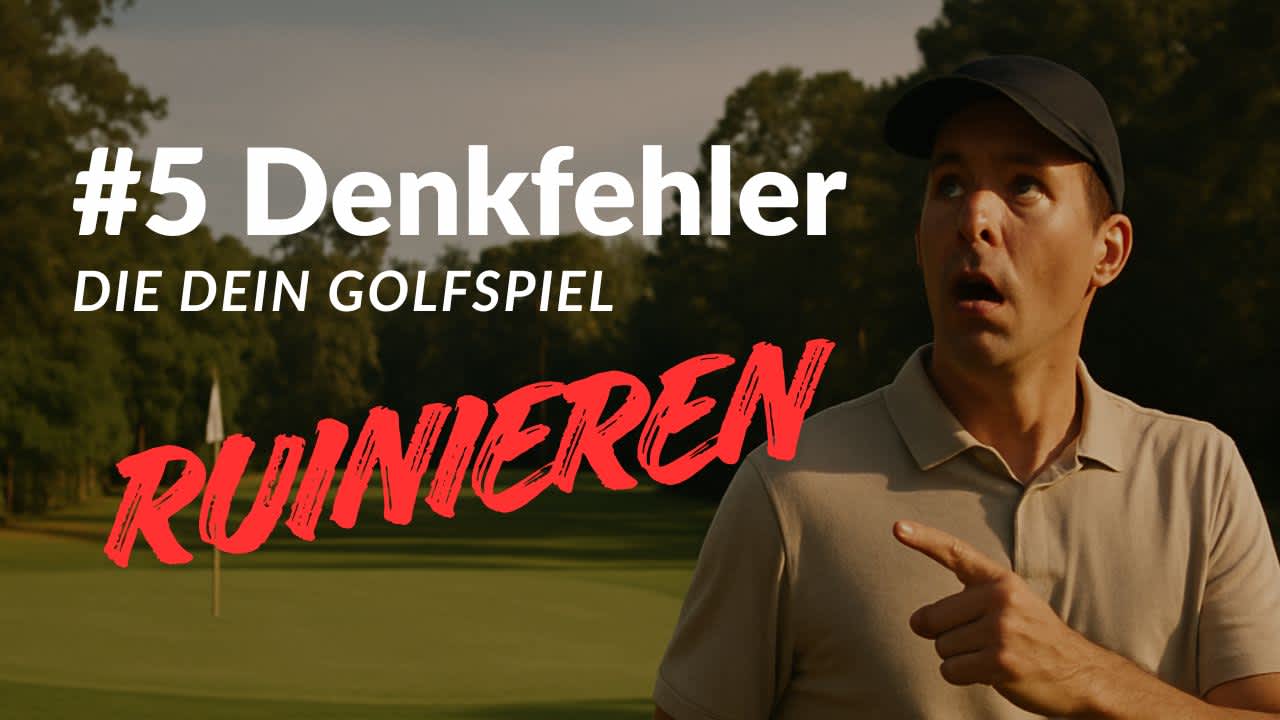 5 Denkfehler im Golf, die deinen Score ruinieren – und wie du sie ganz leicht vermeidest