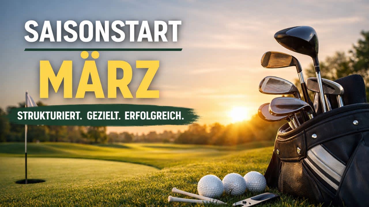 Golf Saisonstart im März: Diese 5 Schritte entscheiden über deinen Score 2026